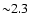 ${\sim}2.3$
