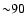 ${\sim}90$