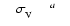 $\phantom{24}\sigma_{\rm V}^{~~~~~~~{a}}\phantom{24}$