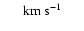 $\phantom{249}{\rm km\ s}^{-1}\phantom{249} $