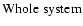 ${\rm Whole\ system}$