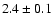 $2.4\pm0.1$