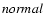 ${\it normal}$