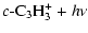 $\textstyle c\mbox{-C}_3\mbox{H}_3^+ + h\nu$