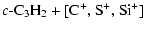 $\displaystyle c\mbox{-C}_3\mbox{H}_2 + \mbox{[C}^+\mbox{,\ }\mbox{S}^+\mbox{,\ }\mbox{Si}^+\mbox{]}$
