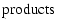 $\displaystyle \mbox{products}$