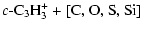 $\displaystyle c\mbox{-C}_3\mbox{H}_3^+ + \mbox{[C,\ O,\ S,\ Si]}$