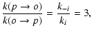 $\displaystyle \frac{k(p \to o)}{k(o \to p)} = \frac{k_{-i}}{k_{i}} = 3,$