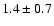 $1.4\pm0.7$