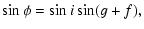 $\displaystyle \sin \phi = \sin i \sin(g+f),$