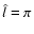 $\hat l = \pi$