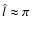 $\hat l \approx \pi$