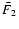 $\bar F_2$