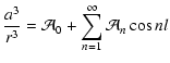 $\displaystyle \frac{a^3}{r^3} = \mathcal A_0+\sum_{n=1}^\infty \mathcal
A_n\cos nl$