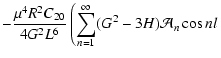 $\displaystyle - \frac{\mu^4 R^2C_{20}}{4G^2L^6}\left(\sum_{n=1}^{\infty}
(G^2-3H) \mathcal A_n\cos nl\right.$