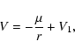 \begin{displaymath}V = -\frac{\mu}{r} + V_1,
\end{displaymath}