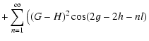 $\displaystyle + \sum_{n=1}^{\infty} \left((G-H)^2\cos(2g-2h-nl)\right.$