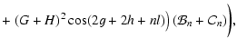 $\displaystyle + \left.
(G+H)^2\cos(2g+2h+nl)\right) (\mathcal B_n+\mathcal C_n)\bigg),$