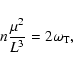\begin{displaymath}n\frac{\mu^2}{L^3} = 2\omega_{\rm T},
\end{displaymath}