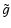 $\displaystyle \tilde g$