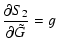 $\displaystyle \frac{\partial S_2}{\partial{\tilde G}} = g$