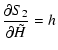 $\displaystyle \frac{\partial S_2}{\partial{\tilde H}} = h$