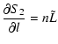 $\displaystyle \frac{\partial S_2}{\partial l} = n\tilde L$