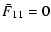$\displaystyle \bar F_{11} = 0$