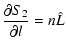 $\displaystyle \frac{\partial S_2}{\partial{ l}} = n\hat L$