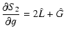 $\displaystyle \frac{\partial S_2}{\partial{ g}} = 2\hat L + \hat
G$