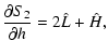 $\displaystyle \frac{\partial S_2}{\partial{ h}} = 2\hat L + \hat H,$
