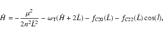 \begin{displaymath}\hat{H} = -\frac{\mu^2}{2 n^2\hat{L}^2} - \omega_{\rm T}(\hat H + 2\hat L) -
f_{C20}(\hat L) - f_{C22}(\hat L) \cos(\hat l),
\end{displaymath}