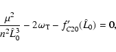 \begin{displaymath}\frac{\mu^2}{n^2\hat L_0^3} -2\omega_{\rm T} - f_{C20}'(\hat L_0) = 0,
\end{displaymath}