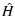 $\displaystyle \hat{H}$