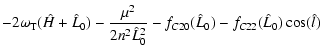 $\displaystyle -2\omega_{\rm T}(\hat H + \hat L_0 ) - \frac{\mu^2}{2n^2\hat L_0^2} -
f_{C20}(\hat L_0) - f_{C22}(\hat L_0) \cos(\hat l)$