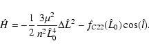 \begin{displaymath}\hat{H} = -\frac{1}{2}\frac{3\mu^2}{n^2\hat L_0^4}\Delta \hat L^2 -
f_{C22}(\hat L_0) \cos(\hat l).
\end{displaymath}