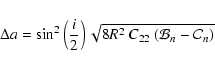 \begin{displaymath}\Delta {a} = \sin^2\left(\frac{ i}{2}\right)
\sqrt{8 R^2~C_{22}~(\mathcal B_n -
\mathcal C_n)}
\end{displaymath}