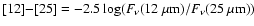 $[12]{-}[25]={-2.5\log(F_{\nu}(12~\mu{\rm m})/F_{\nu}(25~\mu\rm{m}))}$