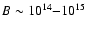 $B\sim10^{14}{-}10^{15}$