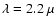 $\lambda =2.2~\mu$