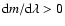 ${\rm d}m/{\rm d}\lambda > 0$