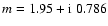 $m=1.95+{\rm i}~0.786$