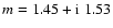 $m=1.45+{\rm i}~1.53$