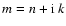 $m=n+{\rm i}~k$