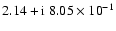 $2.14+{\rm i}~8.05\times{10}^{-1}$