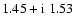 $1.45+{\rm i}~1.53 $