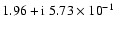 $1.96+{\rm i}~5.73\times{10}^{-1}$