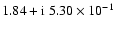$1.84+{\rm i}~5.30\times{10}^{-1}$