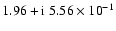$1.96+{\rm i}~5.56\times{10}^{-1}$