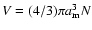 $V=(4/3)\pi {a}_{{\rm m}}^{3} N$